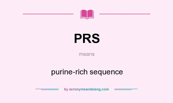 What does PRS mean? It stands for purine-rich sequence