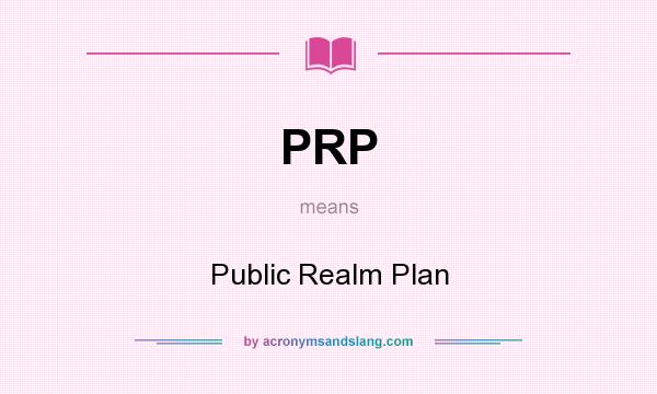 What does PRP mean? It stands for Public Realm Plan