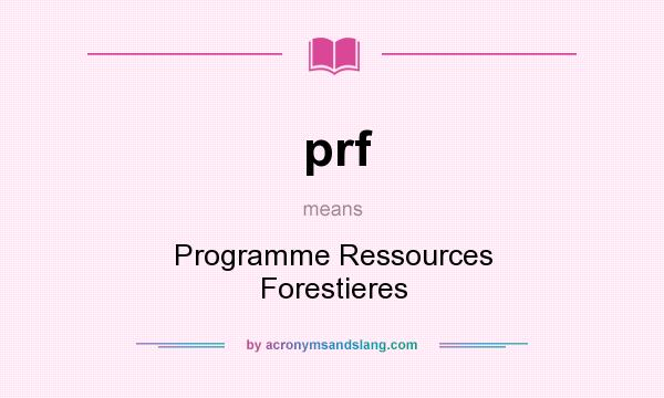 What does prf mean? It stands for Programme Ressources Forestieres