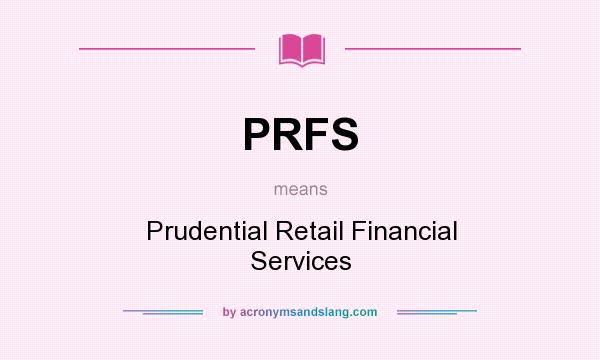 What does PRFS mean? It stands for Prudential Retail Financial Services