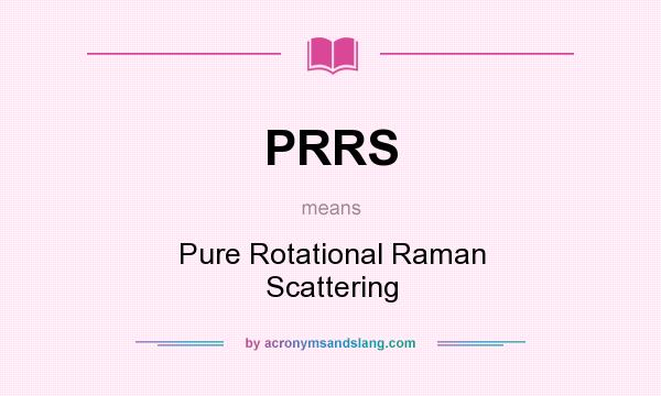 What does PRRS mean? It stands for Pure Rotational Raman Scattering
