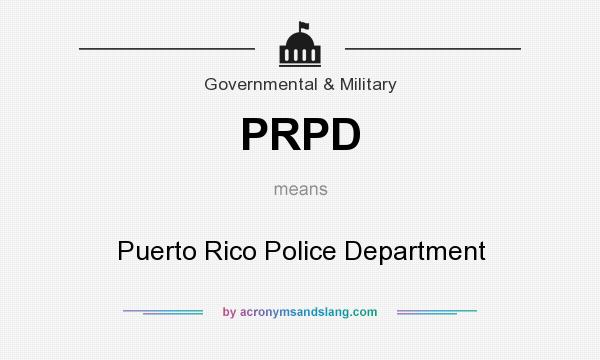What does PRPD mean? It stands for Puerto Rico Police Department