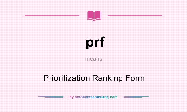 What does prf mean? It stands for Prioritization Ranking Form