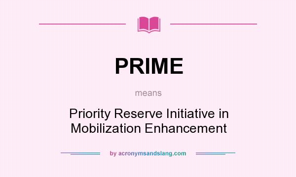 What does PRIME mean? It stands for Priority Reserve Initiative in Mobilization Enhancement