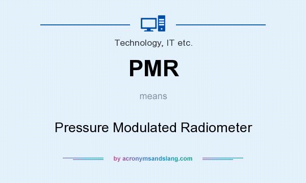 What does PMR mean? It stands for Pressure Modulated Radiometer