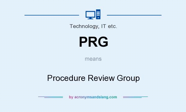 What does PRG mean? It stands for Procedure Review Group