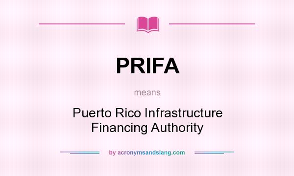 What does PRIFA mean? It stands for Puerto Rico Infrastructure Financing Authority