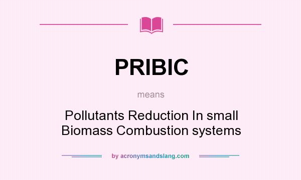 What does PRIBIC mean? It stands for Pollutants Reduction In small Biomass Combustion systems