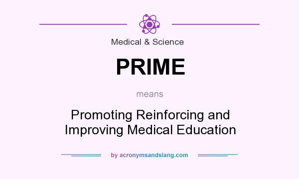 What does PRIME mean? It stands for Promoting Reinforcing and Improving Medical Education