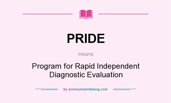 What does PRIDE mean? It stands for Program for Rapid Independent Diagnostic Evaluation