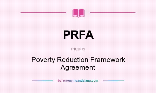 What does PRFA mean? It stands for Poverty Reduction Framework Agreement