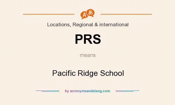 What does PRS mean? It stands for Pacific Ridge School
