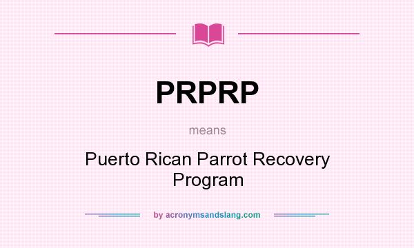 What does PRPRP mean? It stands for Puerto Rican Parrot Recovery Program