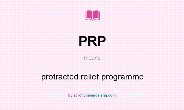 What does PRP mean? It stands for protracted relief programme