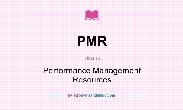 What does PMR mean? It stands for Performance Management Resources