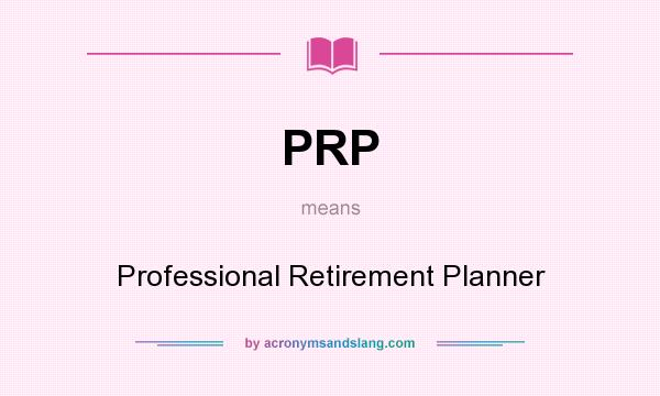 What does PRP mean? It stands for Professional Retirement Planner