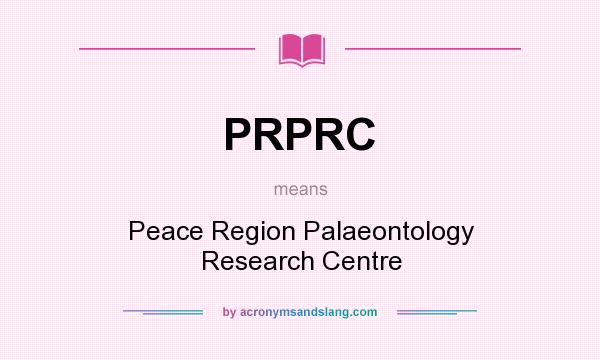 What does PRPRC mean? It stands for Peace Region Palaeontology Research Centre