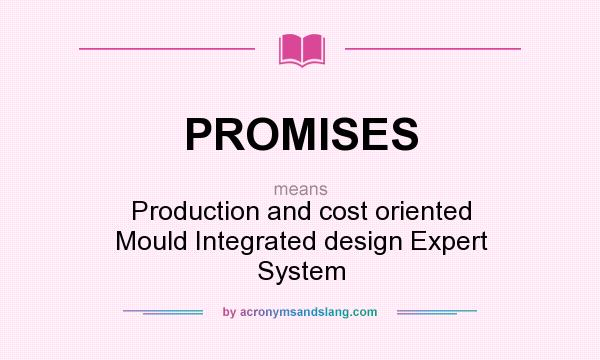 What does PROMISES mean? It stands for Production and cost oriented Mould Integrated design Expert System