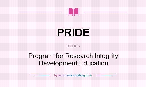 What does PRIDE mean? It stands for Program for Research Integrity Development Education