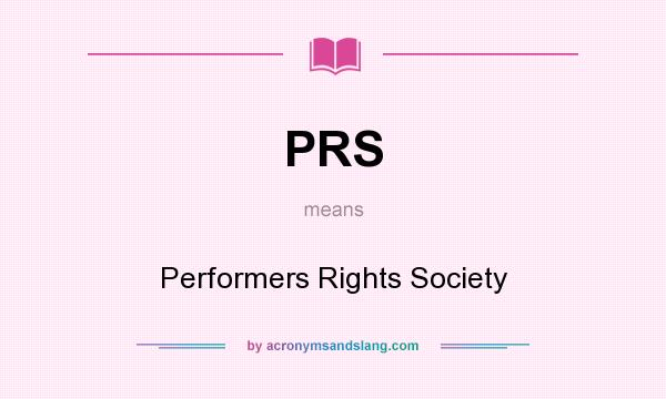 What does PRS mean? It stands for Performers Rights Society