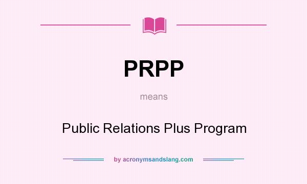 What does PRPP mean? It stands for Public Relations Plus Program