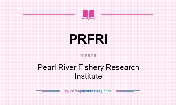 What does PRFRI mean? It stands for Pearl River Fishery Research Institute