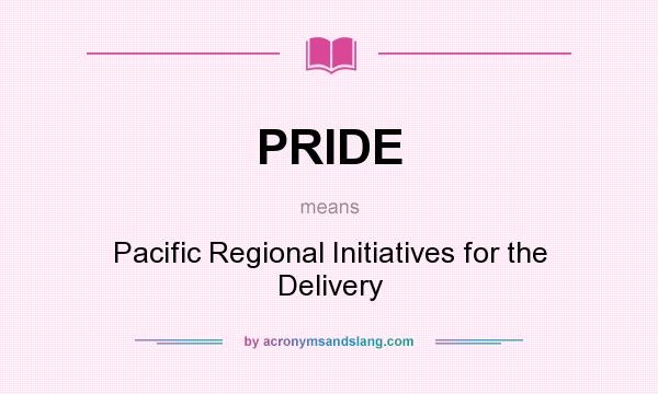 What does PRIDE mean? It stands for Pacific Regional Initiatives for the Delivery