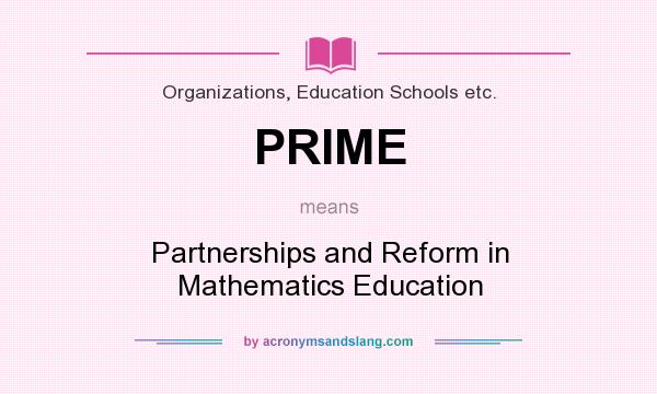 What does PRIME mean? It stands for Partnerships and Reform in Mathematics Education