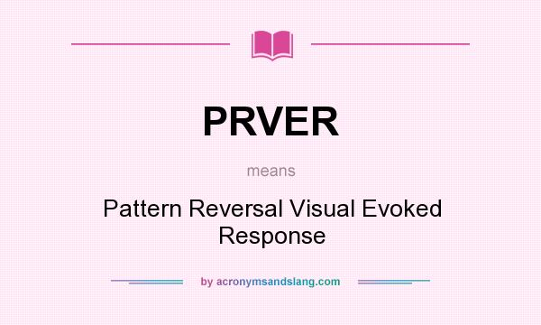 What does PRVER mean? It stands for Pattern Reversal Visual Evoked Response