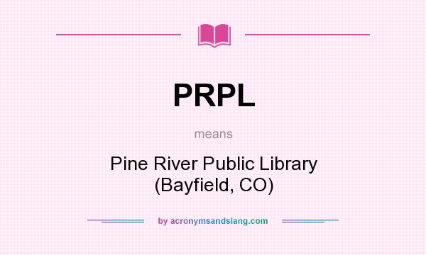 What does PRPL mean? It stands for Pine River Public Library (Bayfield, CO)