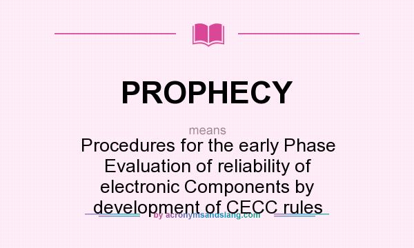 What does PROPHECY mean? It stands for Procedures for the early Phase Evaluation of reliability of electronic Components by development of CECC rules