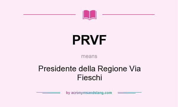 What does PRVF mean? It stands for Presidente della Regione Via Fieschi
