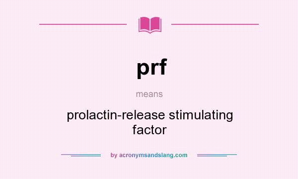 What does prf mean? It stands for prolactin-release stimulating factor