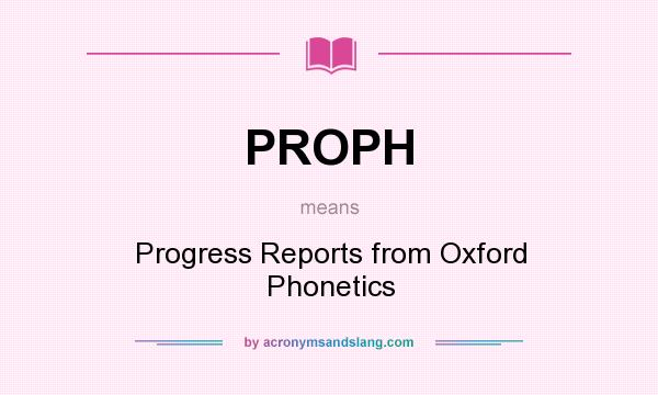 What does PROPH mean? It stands for Progress Reports from Oxford Phonetics
