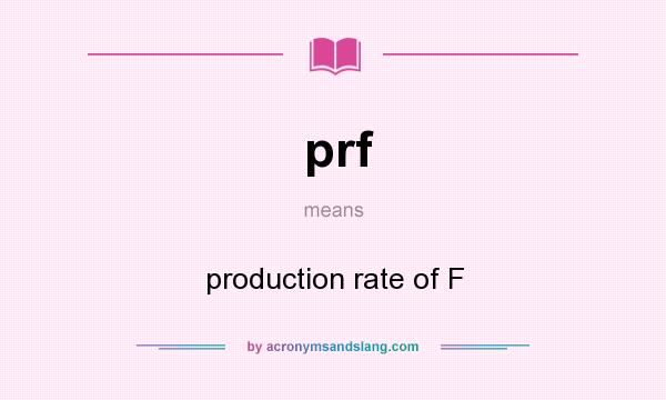 What does prf mean? It stands for production rate of F