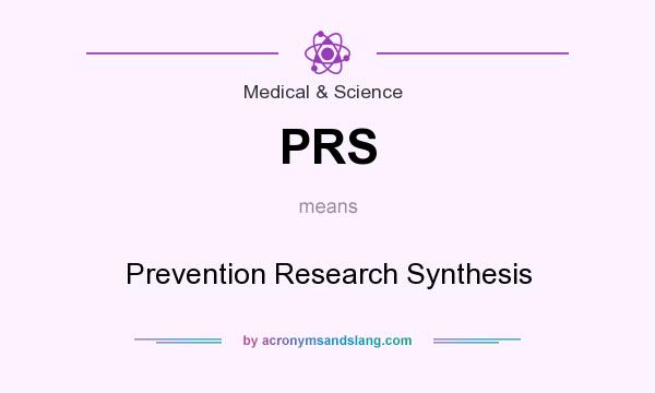 What does PRS mean? It stands for Prevention Research Synthesis