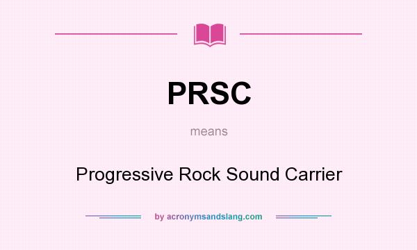 What does PRSC mean? It stands for Progressive Rock Sound Carrier