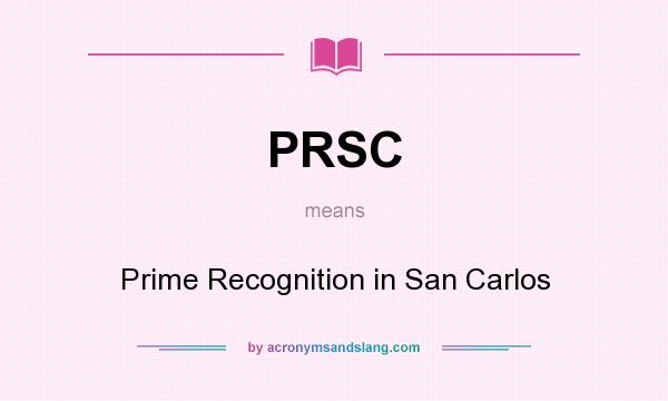 What does PRSC mean? It stands for Prime Recognition in San Carlos