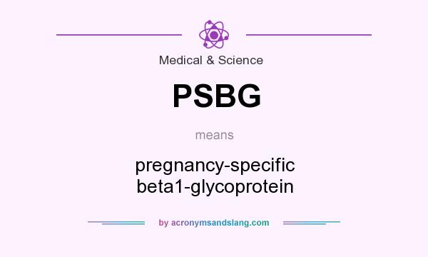 What does PSBG mean? It stands for pregnancy-specific beta1-glycoprotein