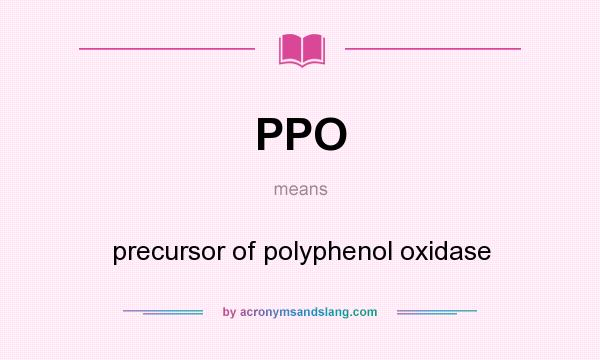 What does PPO mean? It stands for precursor of polyphenol oxidase