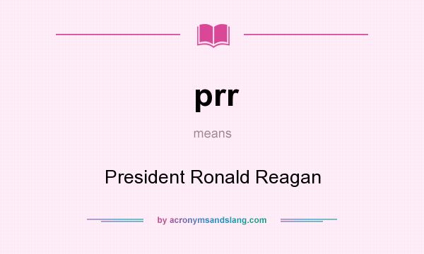 What does prr mean? It stands for President Ronald Reagan