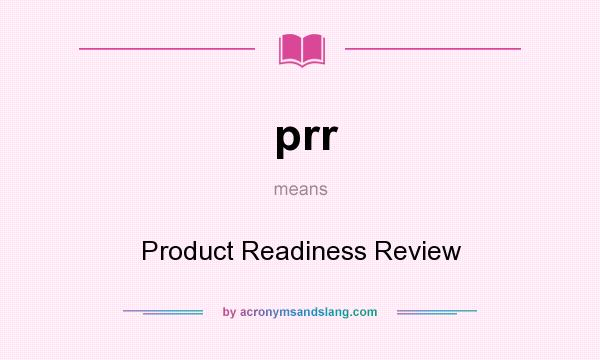 What does prr mean? It stands for Product Readiness Review