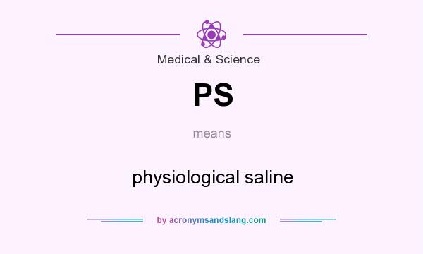 What does PS mean? It stands for physiological saline