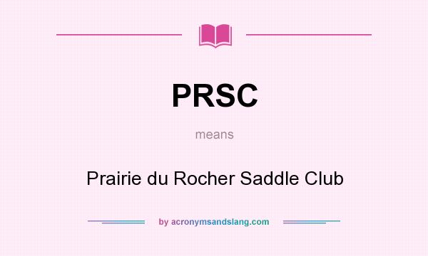What does PRSC mean? It stands for Prairie du Rocher Saddle Club