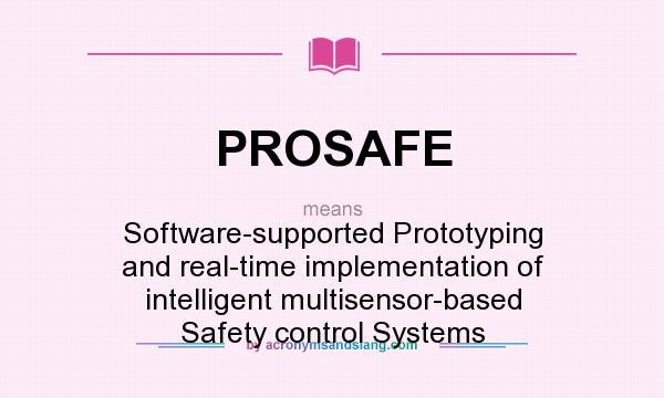 What does PROSAFE mean? It stands for Software-supported Prototyping and real-time implementation of intelligent multisensor-based Safety control Systems