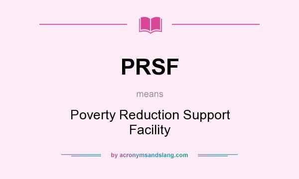 What does PRSF mean? It stands for Poverty Reduction Support Facility