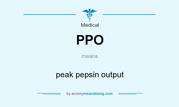 What does PPO mean? It stands for peak pepsin output