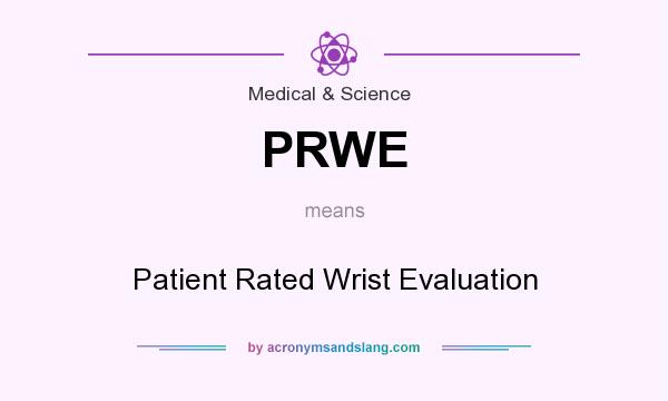 What does PRWE mean? It stands for Patient Rated Wrist Evaluation