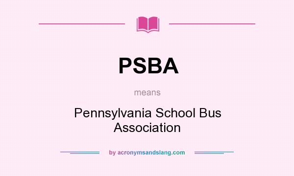 What does PSBA mean? It stands for Pennsylvania School Bus Association