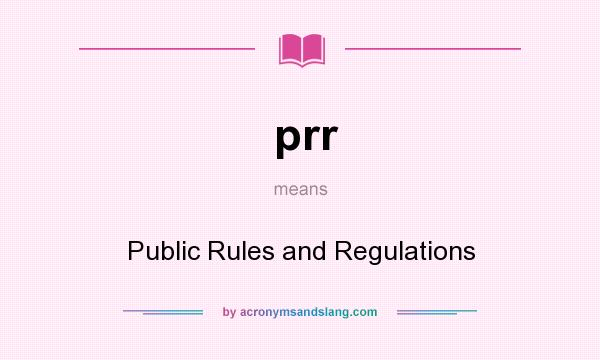 What does prr mean? It stands for Public Rules and Regulations
